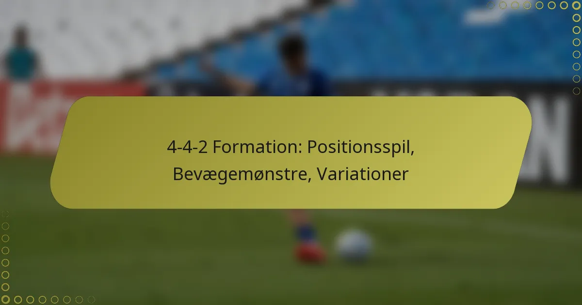 4-4-2 Formation: Positionsspil, Bevægemønstre, Variationer