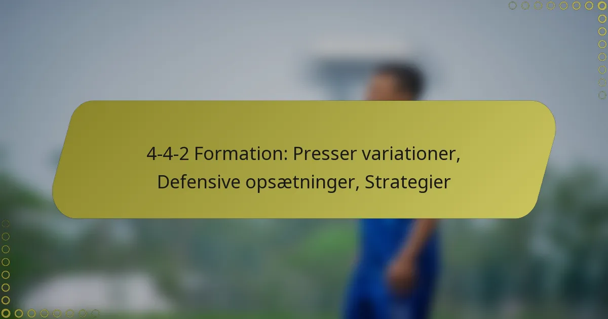 4-4-2 Formation: Presser variationer, Defensive opsætninger, Strategier