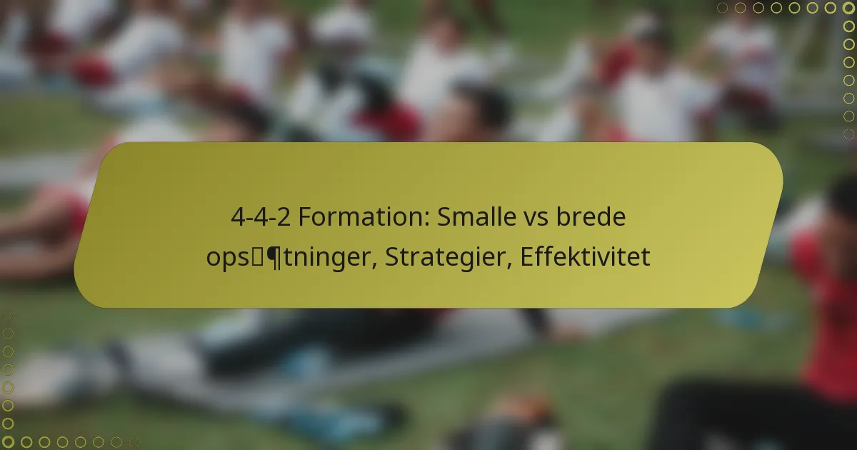 4-4-2 Formation: Smalle vs brede opsætninger, Strategier, Effektivitet