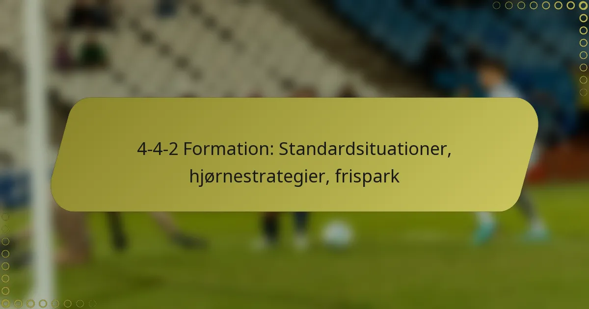4-4-2 Formation: Standardsituationer, hjørnestrategier, frispark