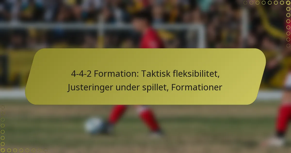 4-4-2 Formation: Taktisk fleksibilitet, Justeringer under spillet, Formationer