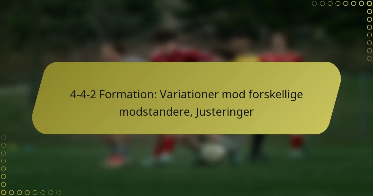 4-4-2 Formation: Variationer mod forskellige modstandere, Justeringer