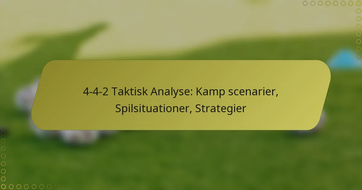 4-4-2 Taktisk Analyse: Kamp scenarier, Spilsituationer, Strategier