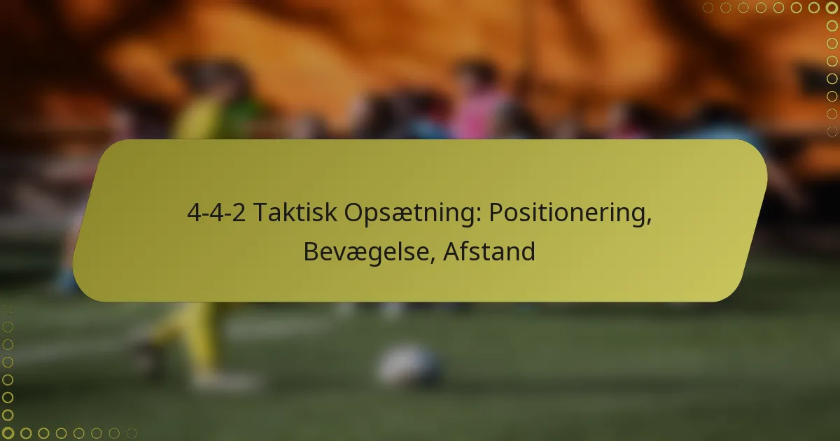 4-4-2 Taktisk Opsætning: Positionering, Bevægelse, Afstand