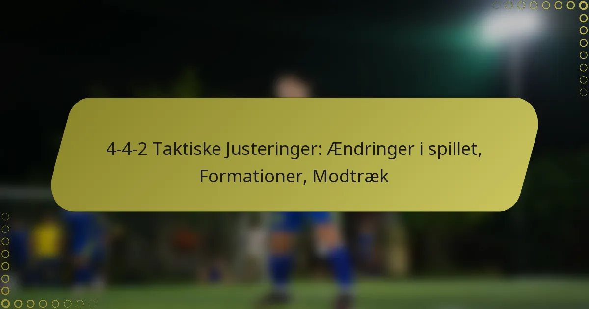 4-4-2 Taktiske Justeringer: Ændringer i spillet, Formationer, Modtræk