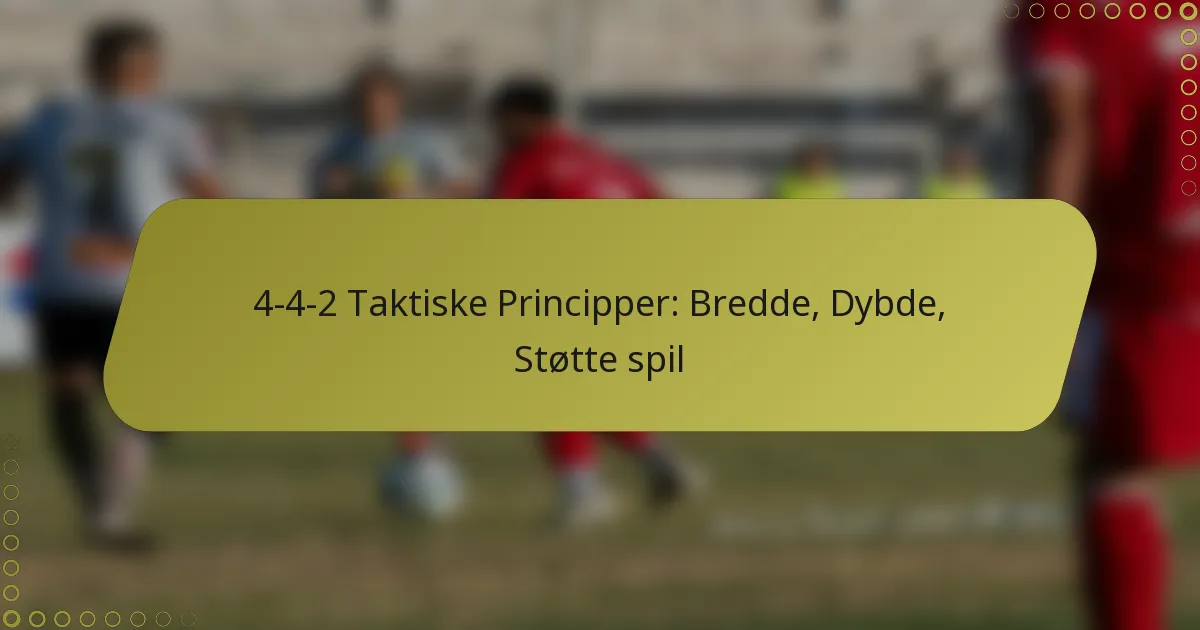 4-4-2 Taktiske Principper: Bredde, Dybde, Støtte spil