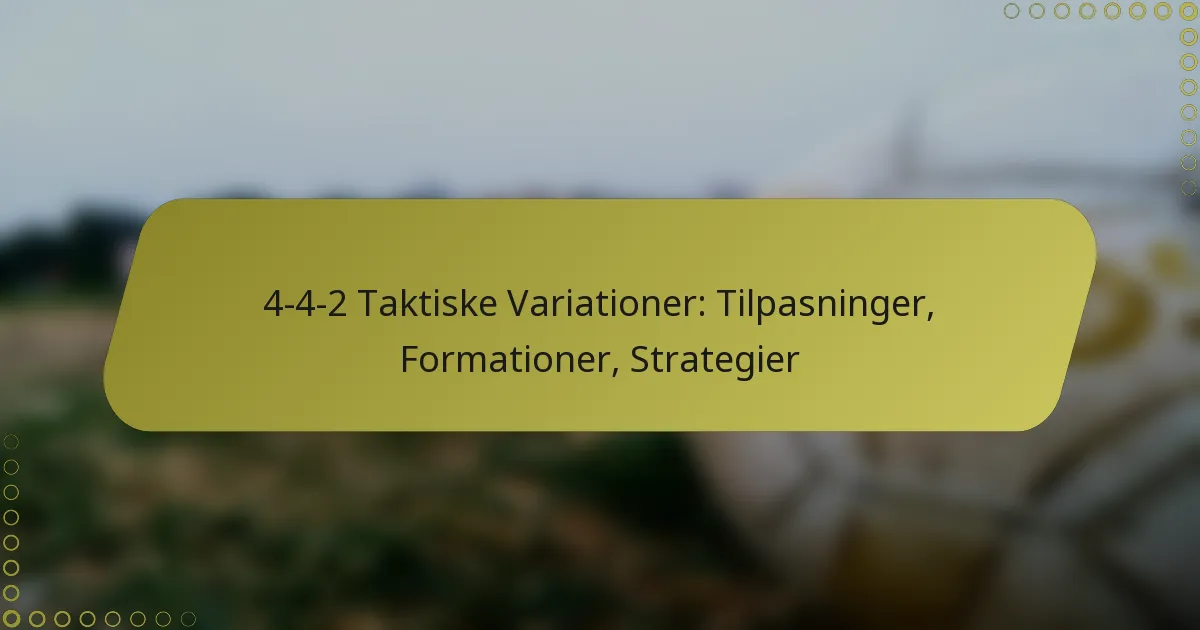 4-4-2 Taktiske Variationer: Tilpasninger, Formationer, Strategier