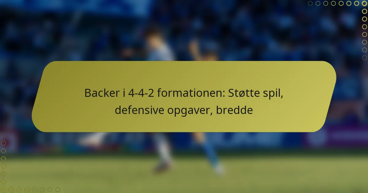 Backer i 4-4-2 formationen: Støtte spil, defensive opgaver, bredde