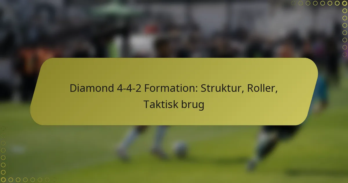 Diamond 4-4-2 Formation: Struktur, Roller, Taktisk brug