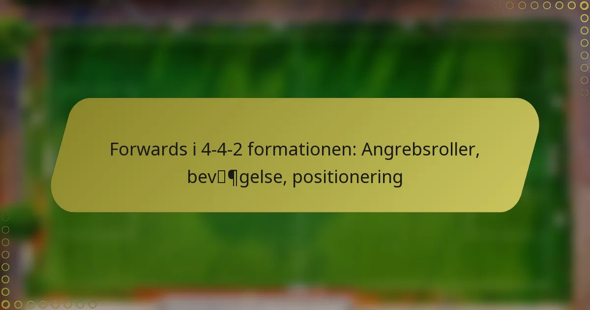 Forwards i 4-4-2 formationen: Angrebsroller, bevægelse, positionering