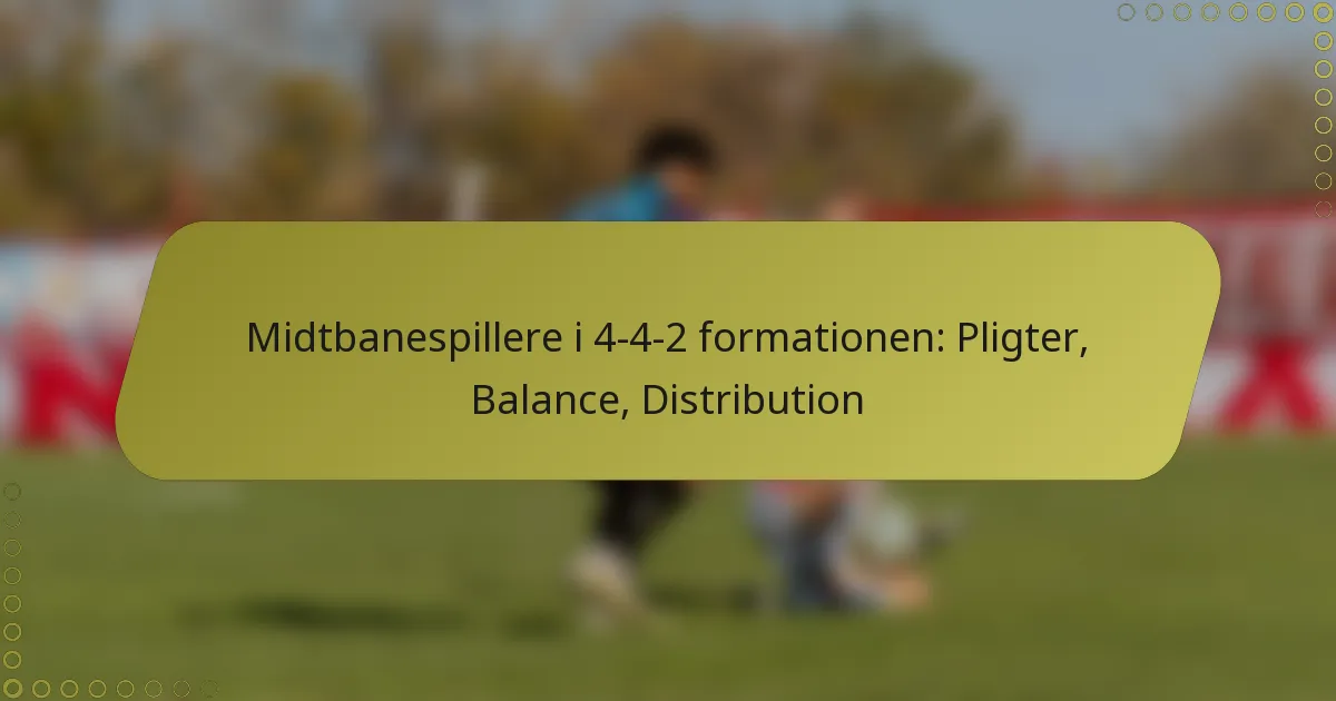 Midtbanespillere i 4-4-2 formationen: Pligter, Balance, Distribution