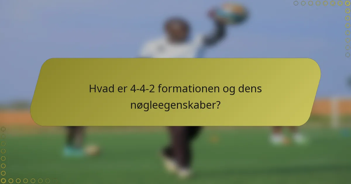 Hvad er 4-4-2 formationen og dens nøgleegenskaber?