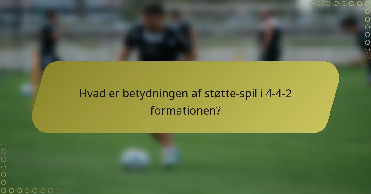 Hvad er betydningen af støtte-spil i 4-4-2 formationen?