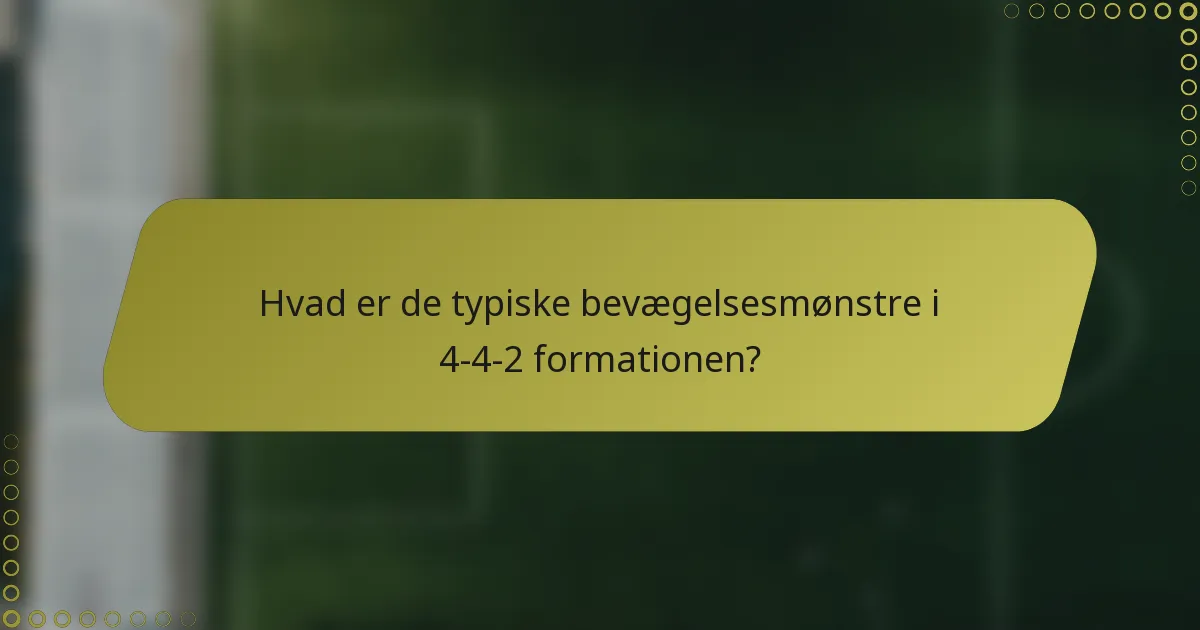 Hvad er de typiske bevægelsesmønstre i 4-4-2 formationen?