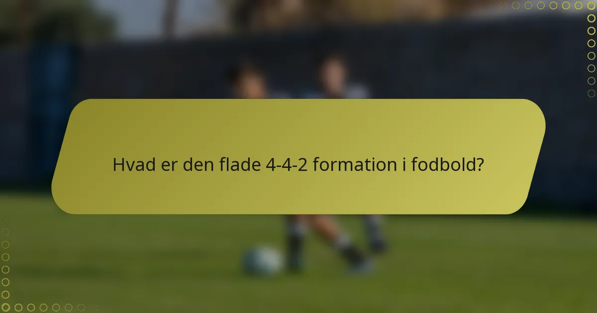 Hvad er den flade 4-4-2 formation i fodbold?