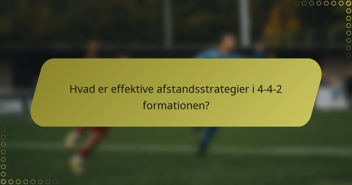 Hvad er effektive afstandsstrategier i 4-4-2 formationen?