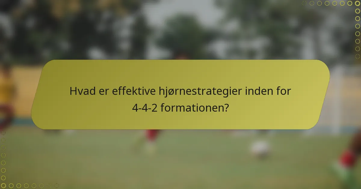 Hvad er effektive hjørnestrategier inden for 4-4-2 formationen?