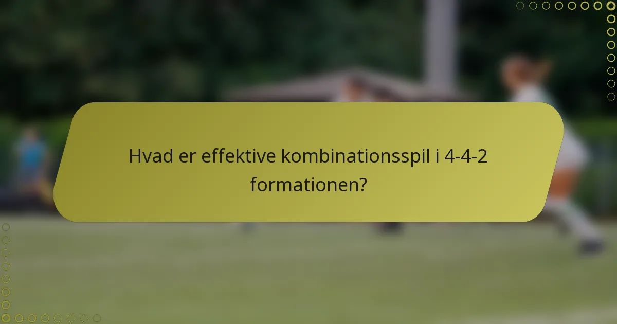Hvad er effektive kombinationsspil i 4-4-2 formationen?