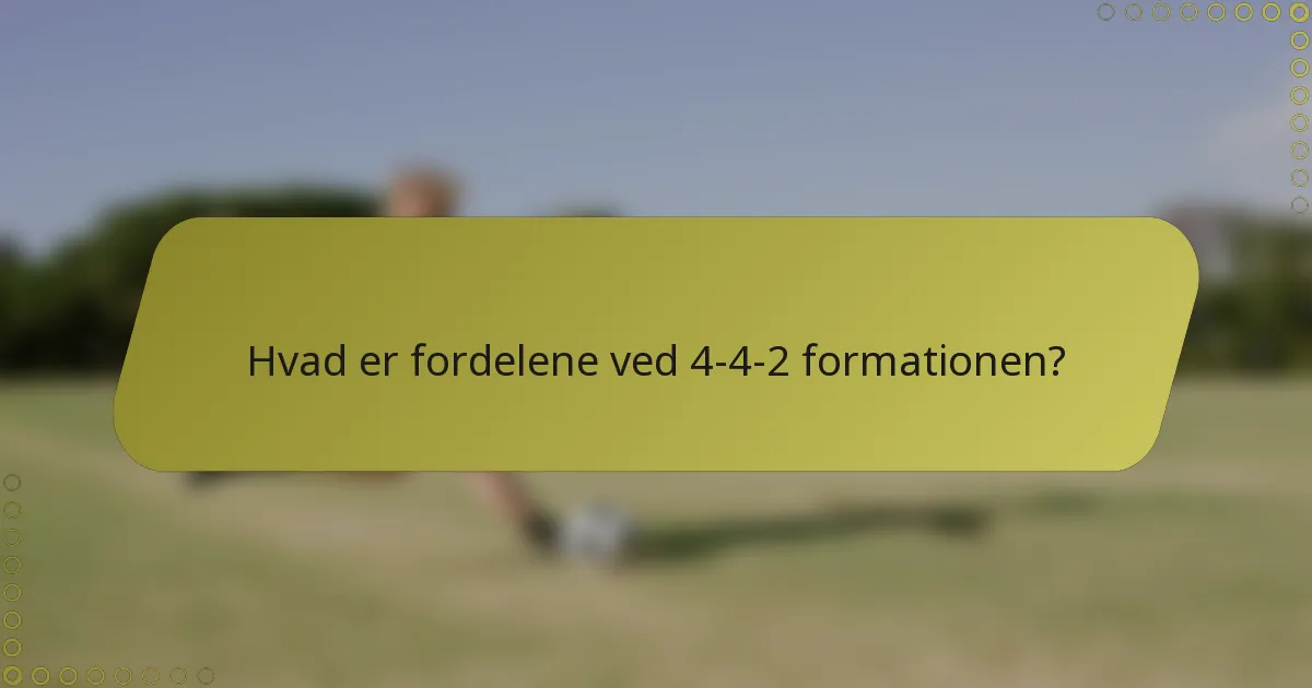 Hvad er fordelene ved 4-4-2 formationen?