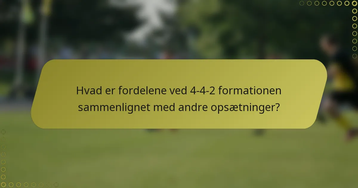 Hvad er fordelene ved 4-4-2 formationen sammenlignet med andre opsætninger?