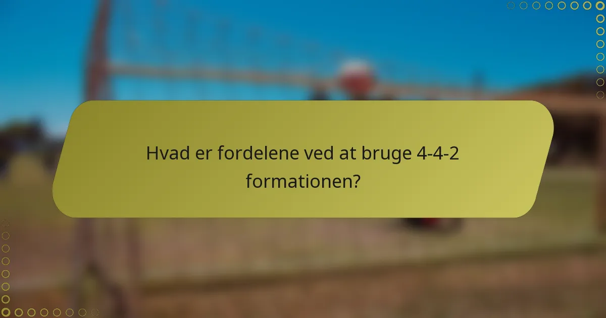 Hvad er fordelene ved at bruge 4-4-2 formationen?
