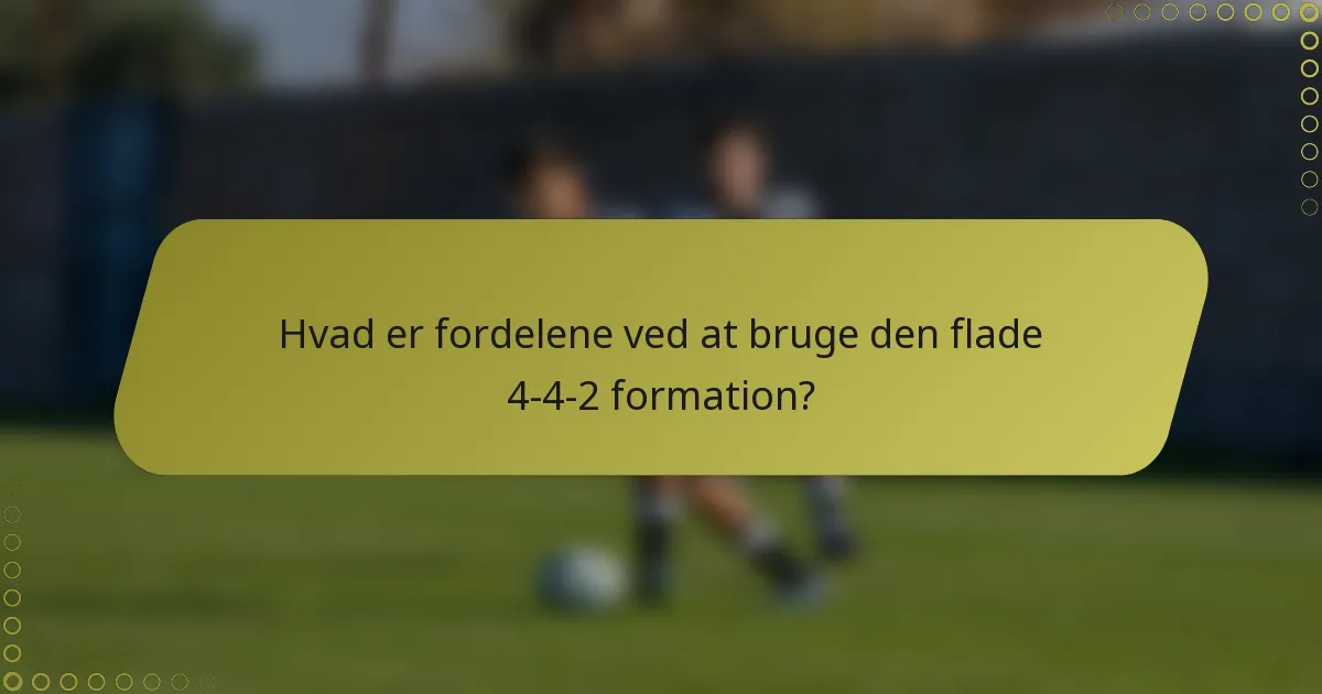 Hvad er fordelene ved at bruge den flade 4-4-2 formation?