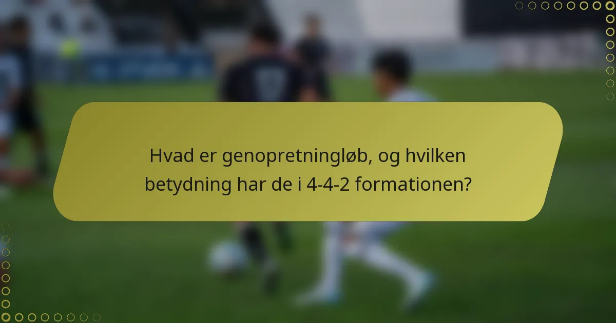 Hvad er genopretningløb, og hvilken betydning har de i 4-4-2 formationen?