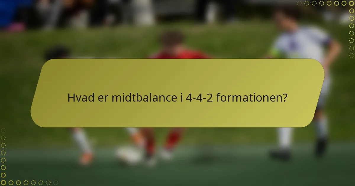 Hvad er midtbalance i 4-4-2 formationen?