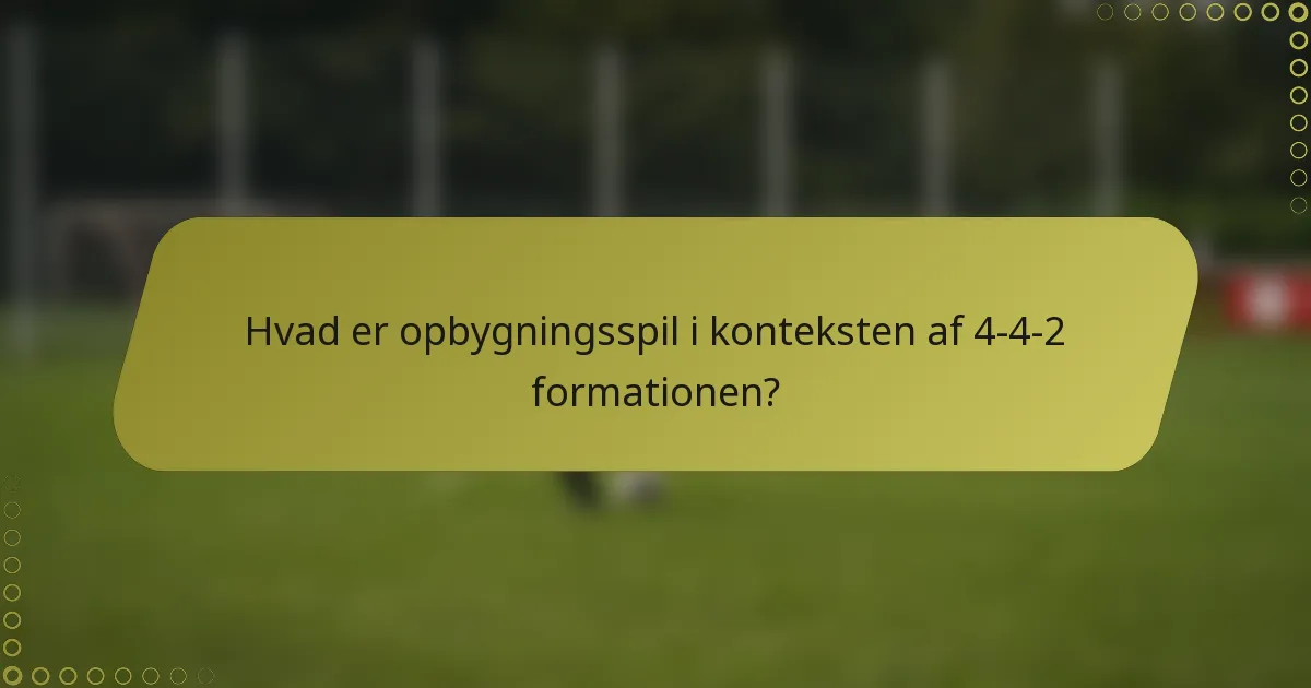 Hvad er opbygningsspil i konteksten af 4-4-2 formationen?