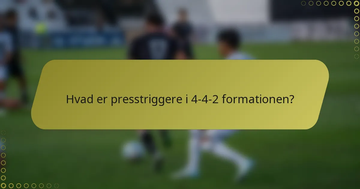 Hvad er presstriggere i 4-4-2 formationen?