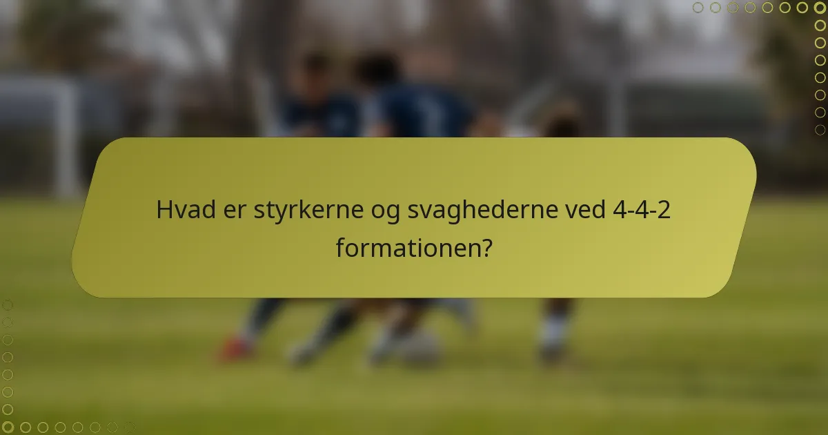 Hvad er styrkerne og svaghederne ved 4-4-2 formationen?
