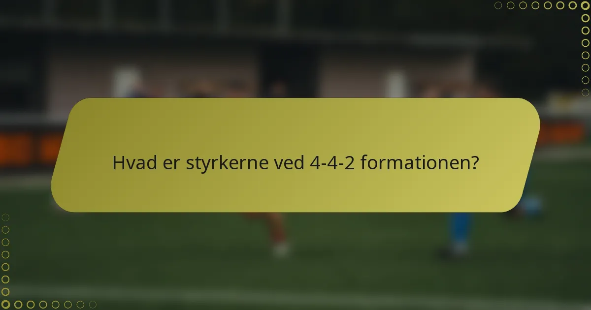 Hvad er styrkerne ved 4-4-2 formationen?