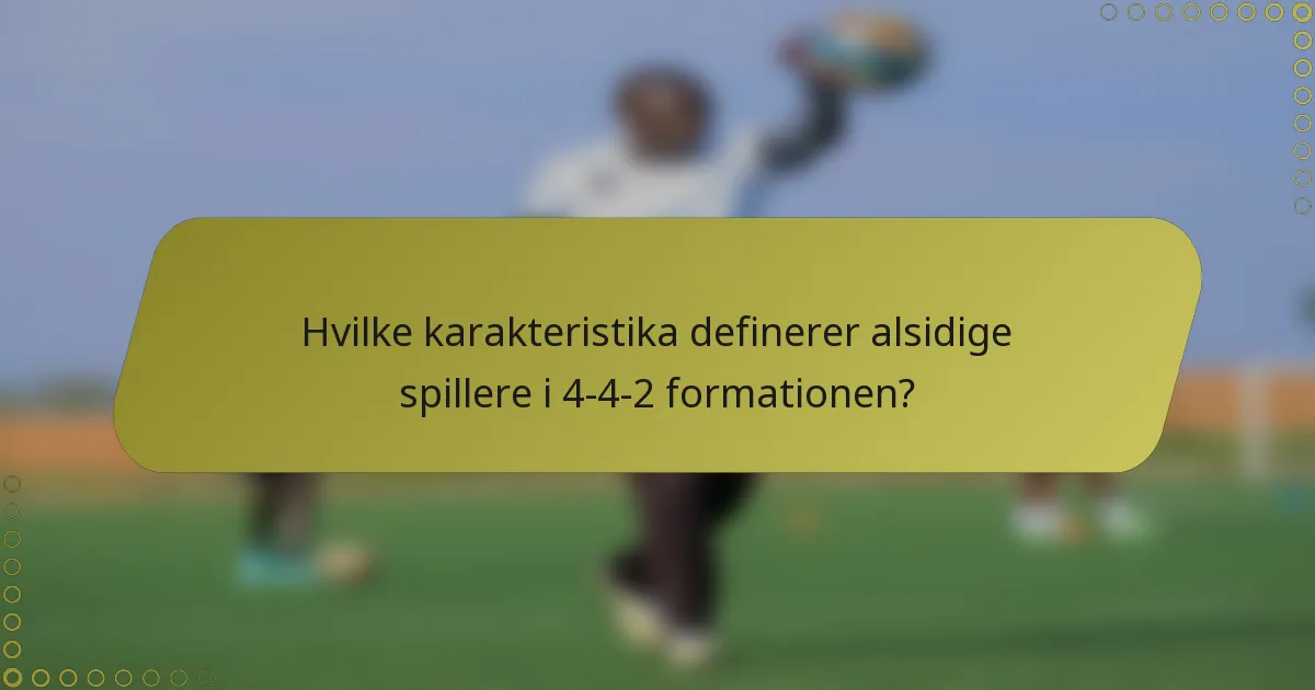 Hvilke karakteristika definerer alsidige spillere i 4-4-2 formationen?