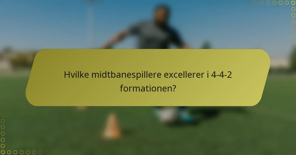 Hvilke midtbanespillere excellerer i 4-4-2 formationen?
