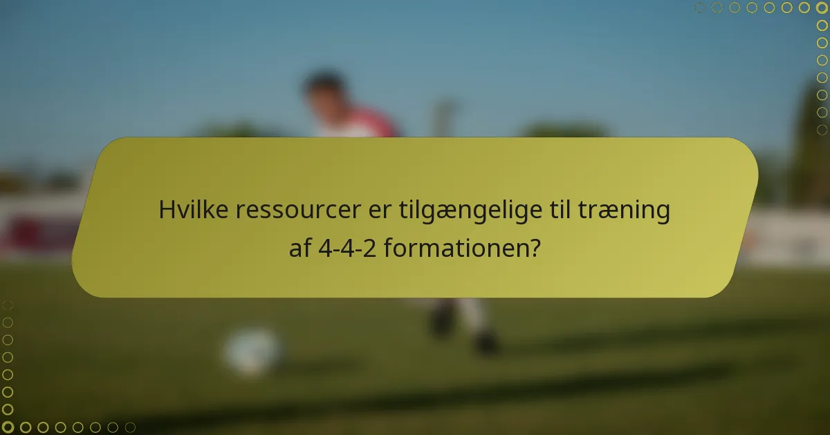 Hvilke ressourcer er tilgængelige til træning af 4-4-2 formationen?