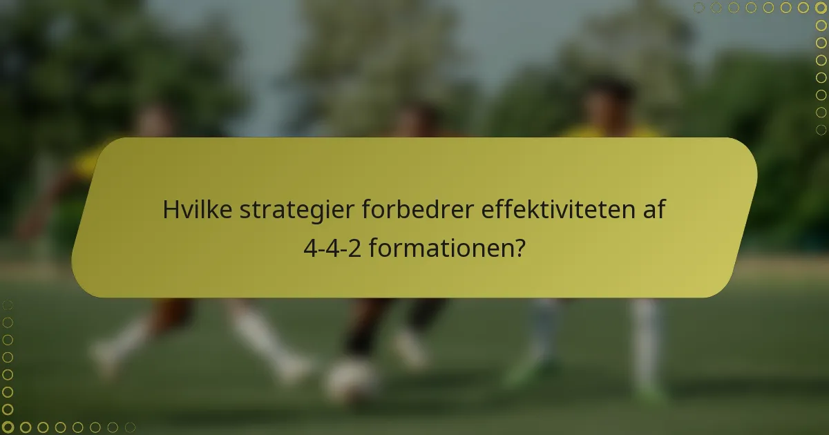 Hvilke strategier forbedrer effektiviteten af 4-4-2 formationen?