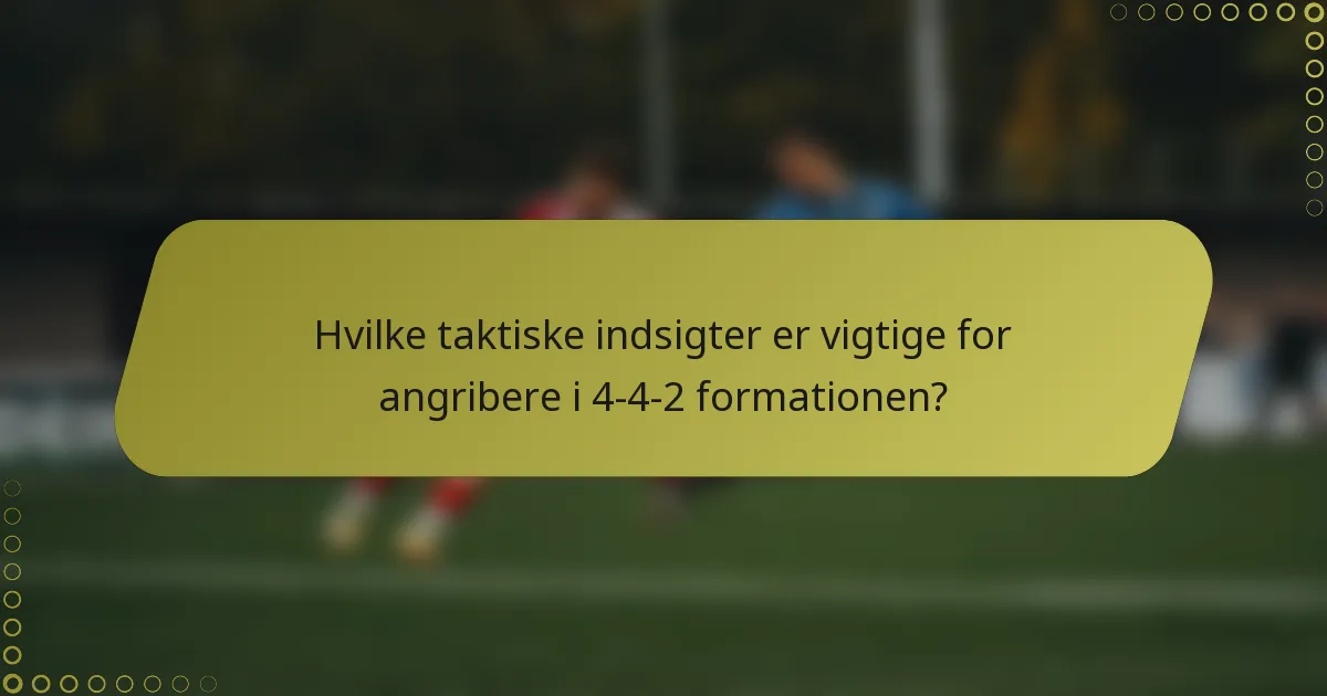 Hvilke taktiske indsigter er vigtige for angribere i 4-4-2 formationen?