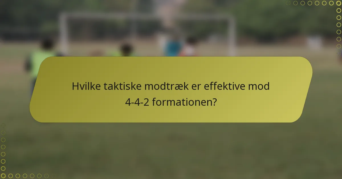 Hvilke taktiske modtræk er effektive mod 4-4-2 formationen?