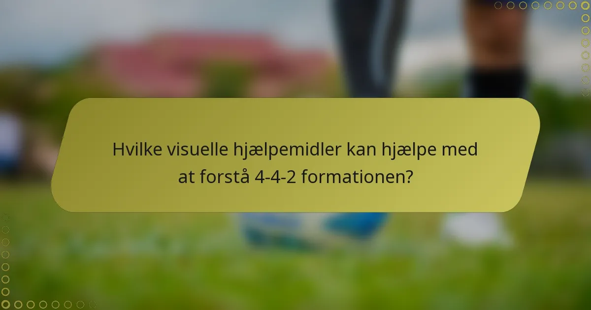 Hvilke visuelle hjælpemidler kan hjælpe med at forstå 4-4-2 formationen?
