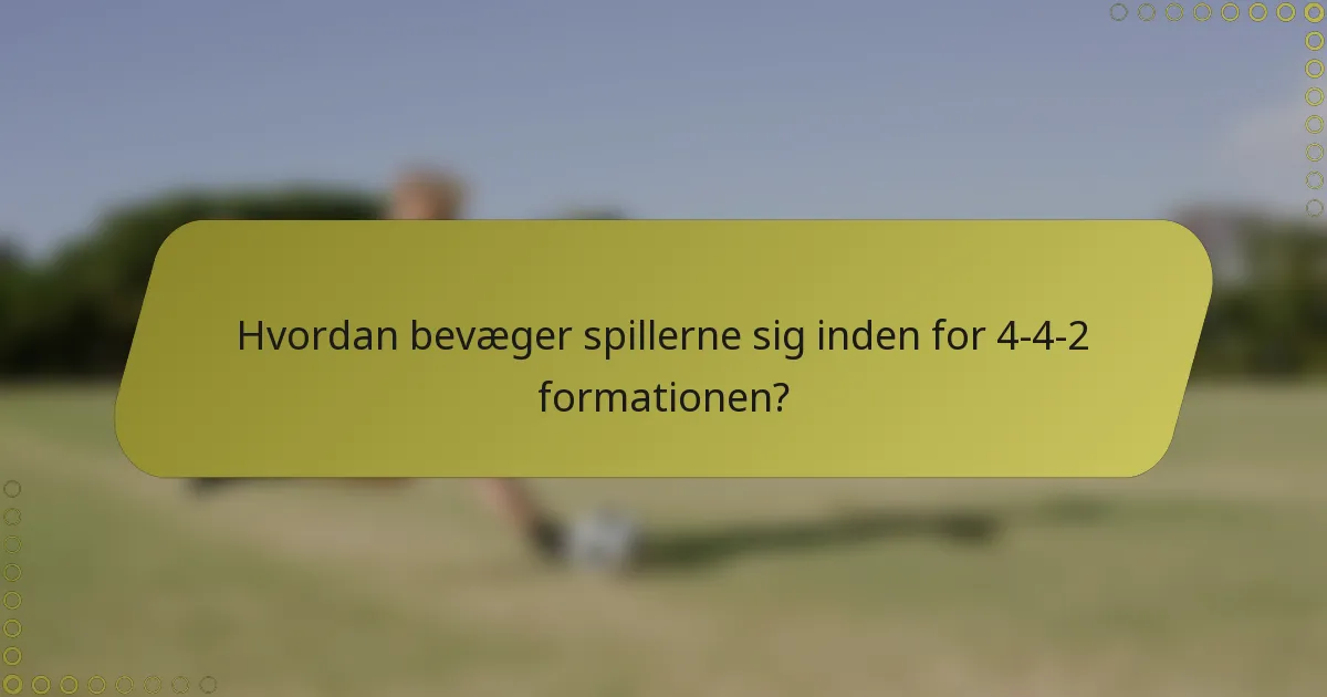 Hvordan bevæger spillerne sig inden for 4-4-2 formationen?