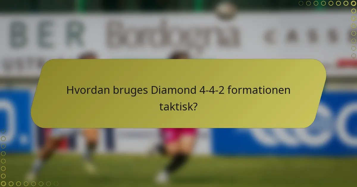 Hvordan bruges Diamond 4-4-2 formationen taktisk?