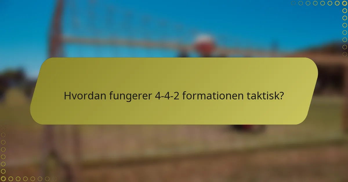 Hvordan fungerer 4-4-2 formationen taktisk?