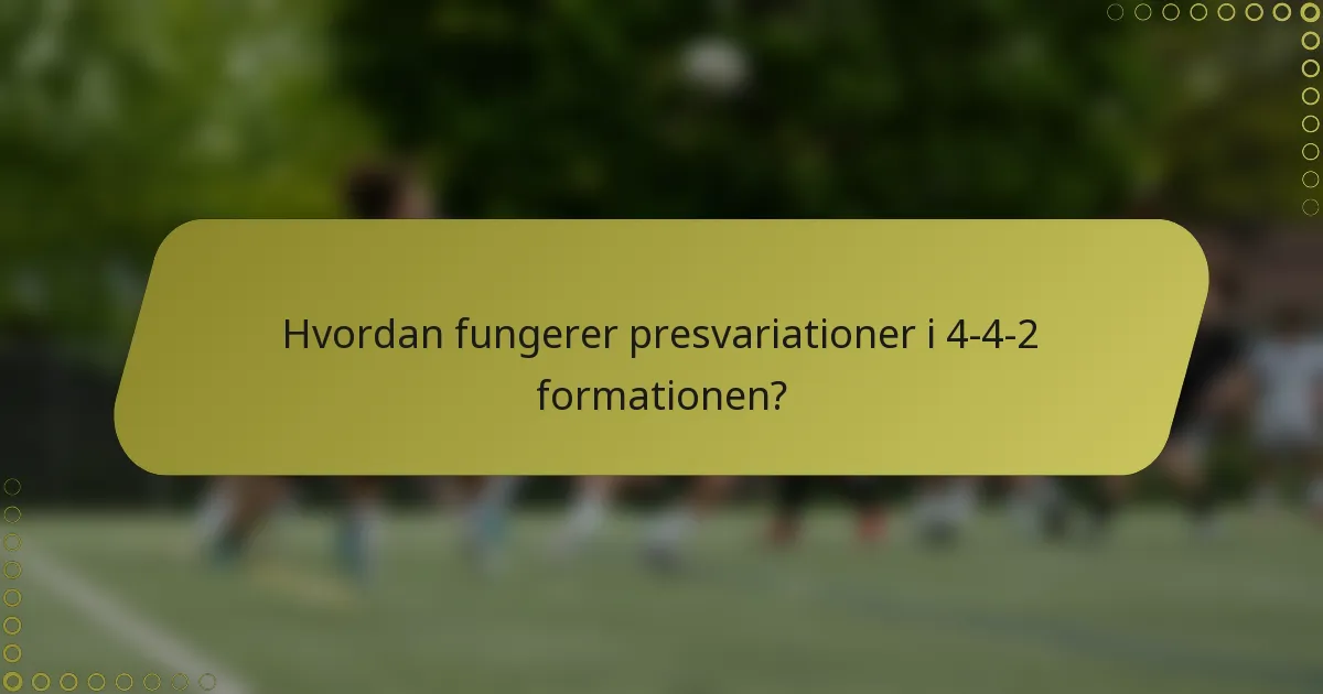 Hvordan fungerer presvariationer i 4-4-2 formationen?