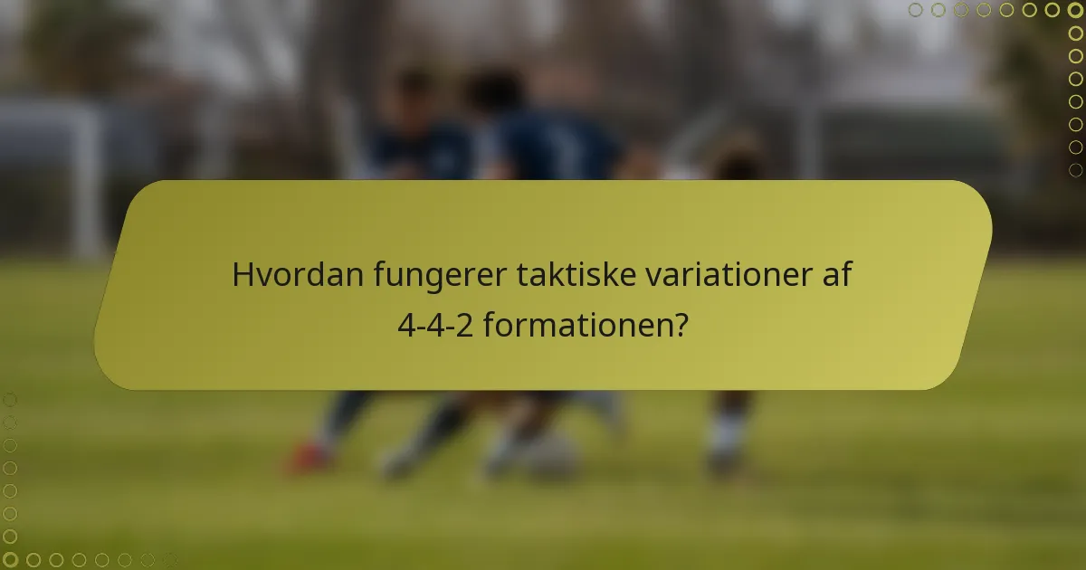 Hvordan fungerer taktiske variationer af 4-4-2 formationen?