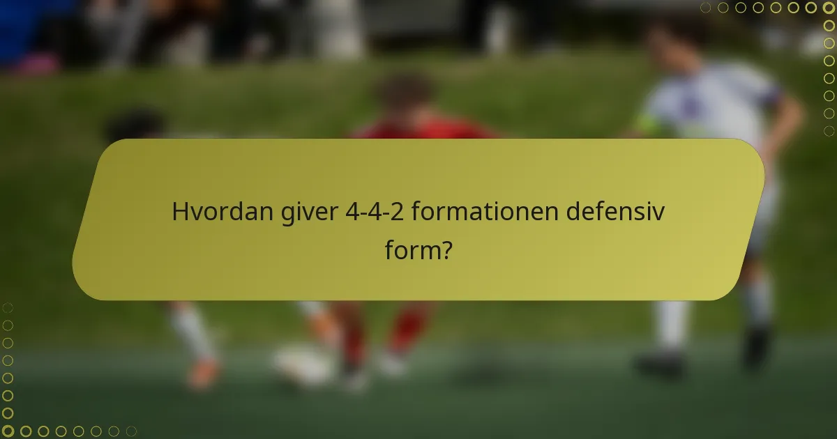 Hvordan giver 4-4-2 formationen defensiv form?
