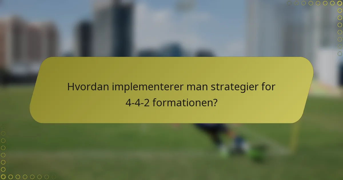 Hvordan implementerer man strategier for 4-4-2 formationen?