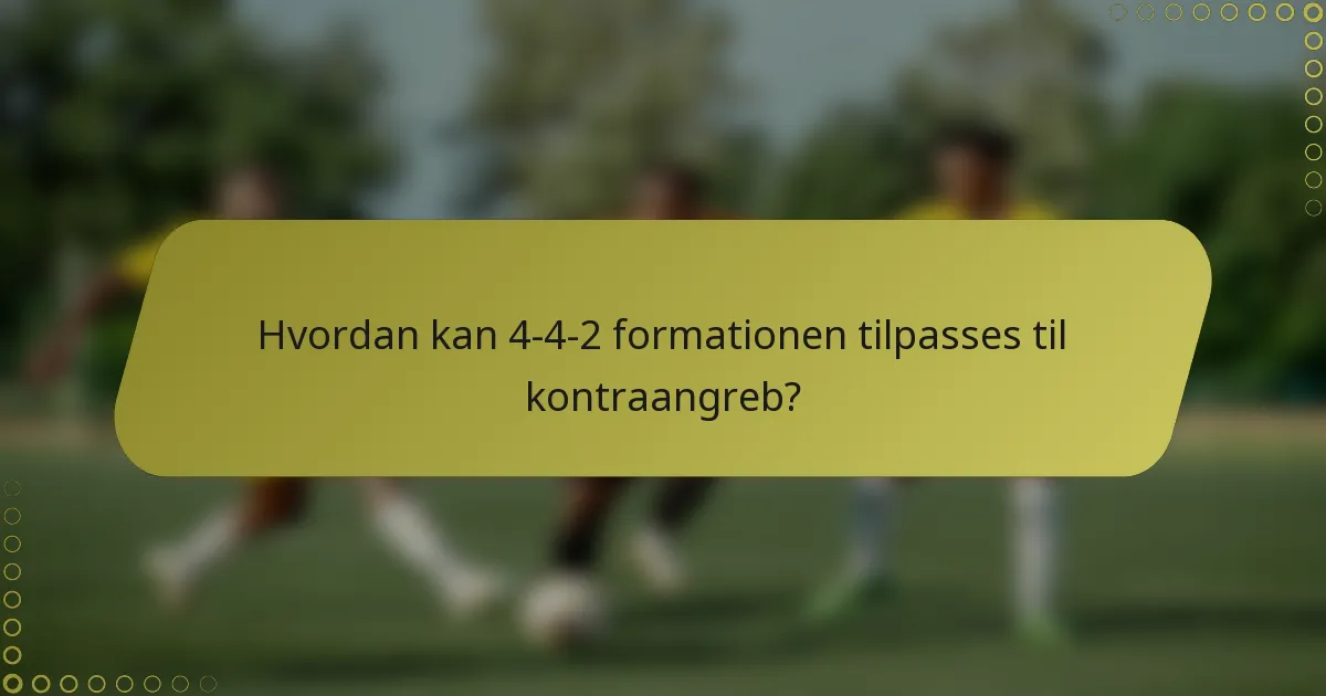 Hvordan kan 4-4-2 formationen tilpasses til kontraangreb?