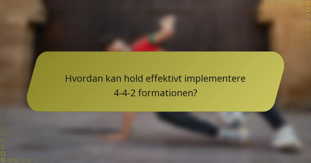 Hvordan kan hold effektivt implementere 4-4-2 formationen?