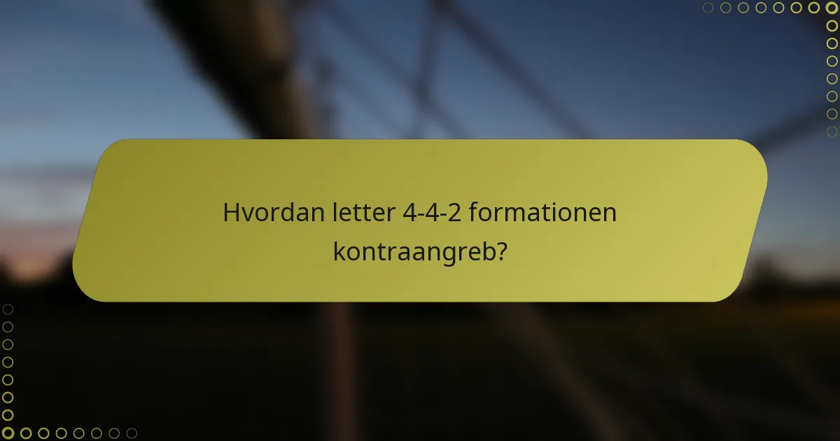 Hvordan letter 4-4-2 formationen kontraangreb?