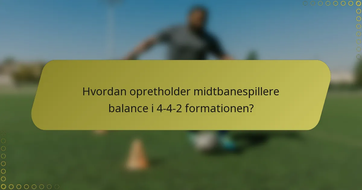 Hvordan opretholder midtbanespillere balance i 4-4-2 formationen?